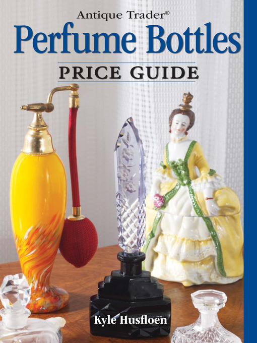 Title details for Antique Trader Perfume Bottles Price Guide by Kyle Husfloen - Available
